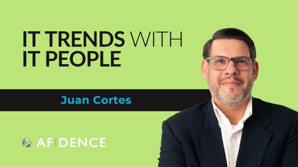 IT Trends With IT People Insights from Juan Cortes